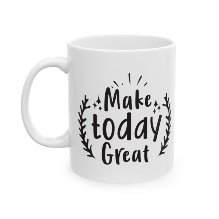 [Printed in USA] Make Today Great - White 11oz Ceramic Coffee Mug