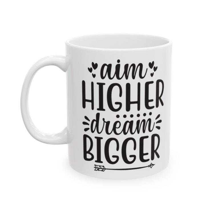 [Printed in USA] Aim Higher Dream Bigger - White 11oz Ceramic Coffee Mug