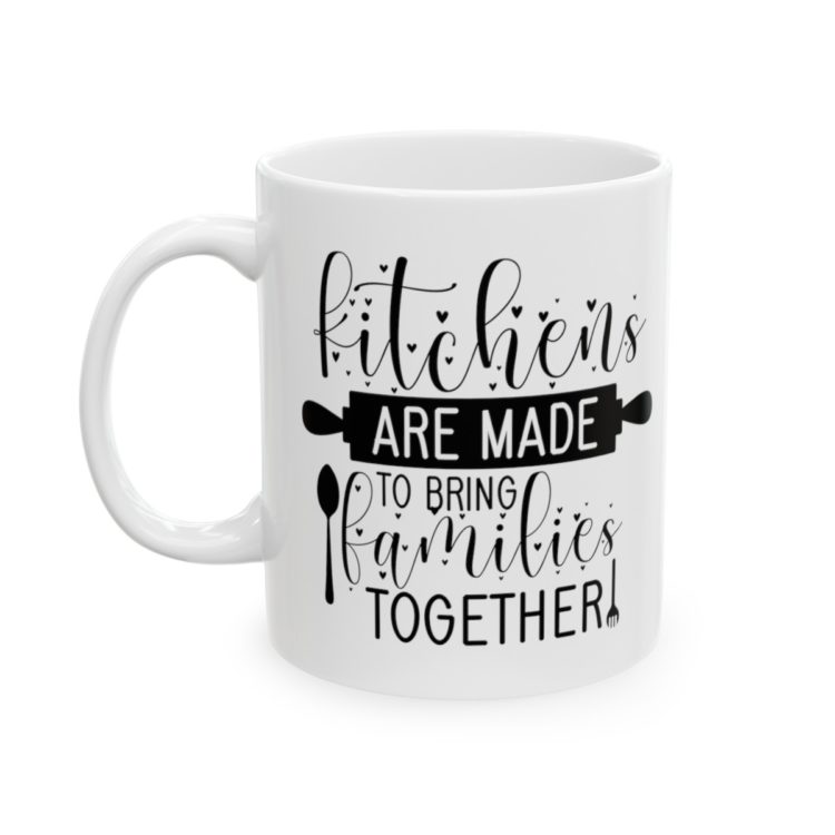 [Printed in USA] Kitchens Are Made To Bring Families Together - White 11oz Ceramic Coffee Mug