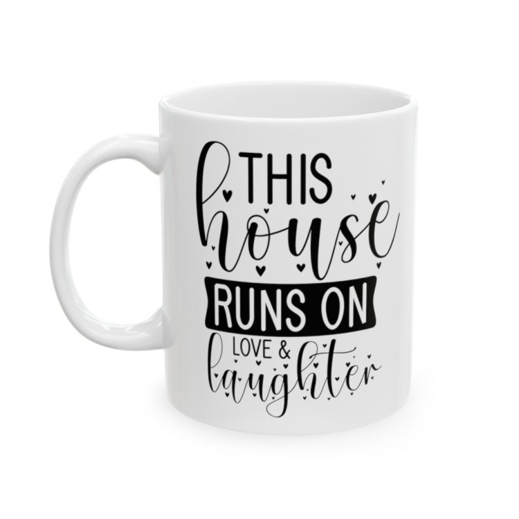 [Printed in USA] This House Runs On Love And Laughter - White 11oz Ceramic Coffee Mug