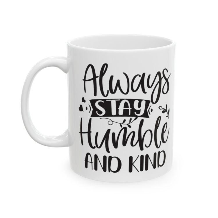 [Printed in USA] Always Stay Humble and Kind - White 11oz Ceramic Coffee Mug