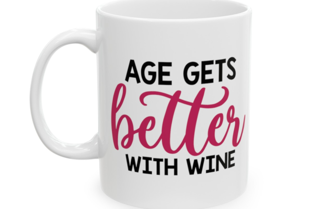 Age Gets Better With Wine – White 11oz Ceramic Coffee Mug
