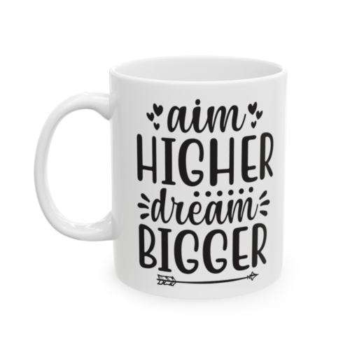 Aim Higher Dream Bigger – White 11oz Ceramic Coffee Mug
