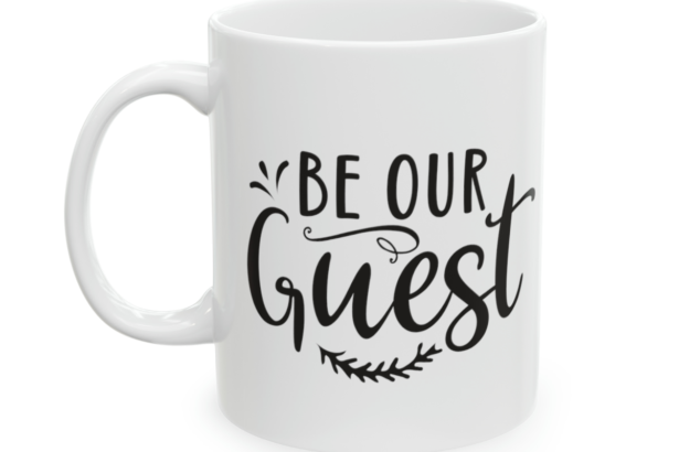 Be Our Guest – White 11oz Ceramic Coffee Mug 4