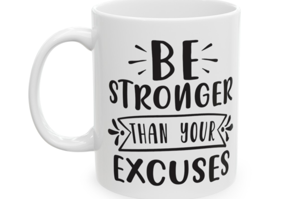 Be Stronger Than Your Excuses – White 11oz Ceramic Coffee Mug 3