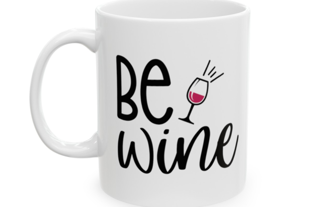 Be Wine – White 11oz Ceramic Coffee Mug