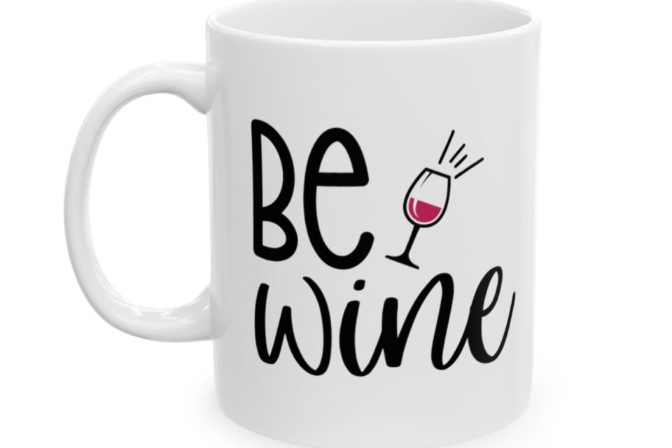 Be Wine – White 11oz Ceramic Coffee Mug