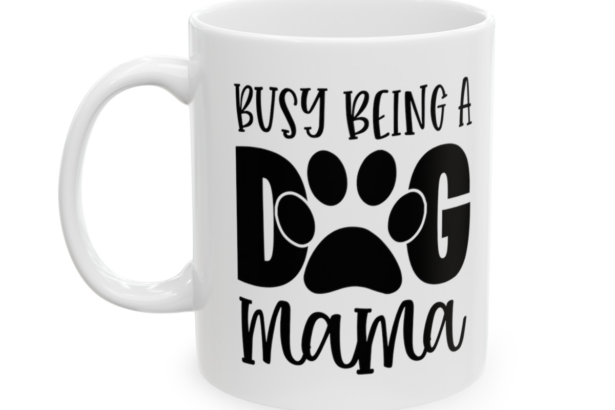 Busy Being A Dog Mama – White 11oz Ceramic Coffee Mug