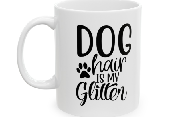 Dog Hair Is My Glitter – White 11oz Ceramic Coffee Mug
