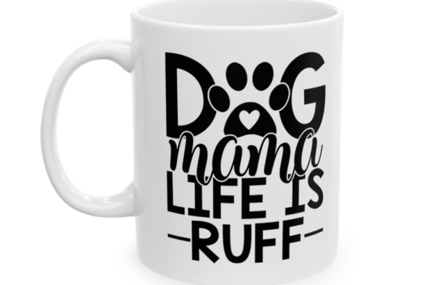 Dog Mama Life Is Ruff – White 11oz Ceramic Coffee Mug