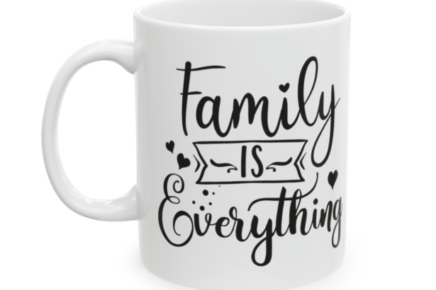 Family is Everything – White 11oz Ceramic Coffee Mug 4