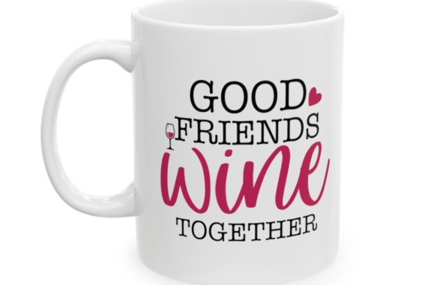 Good Friends Wine Together – White 11oz Ceramic Coffee Mug