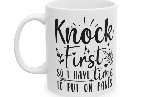Knock First So I Have Time To Put On Pants – White 11oz Ceramic Coffee Mug