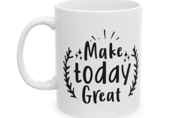 Make Today Great – White 11oz Ceramic Coffee Mug