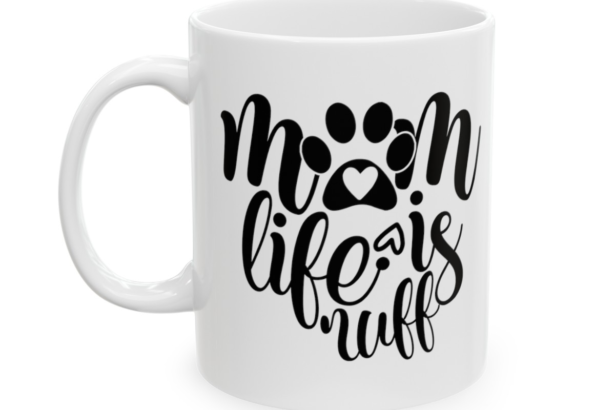 Mom Life Is Ruff – White 11oz Ceramic Coffee Mug