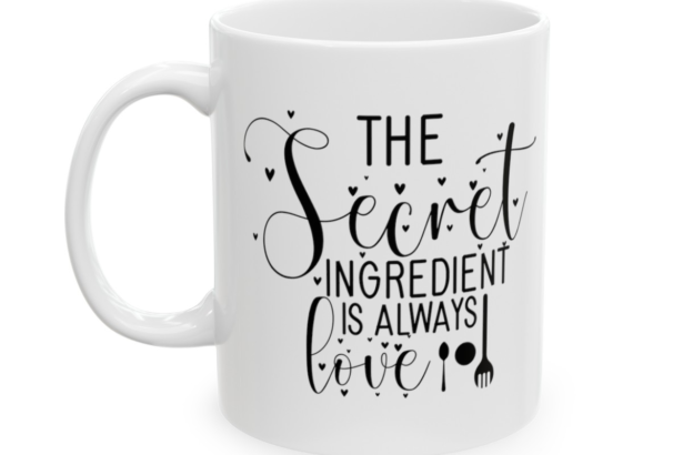 The Secret Ingredient Is Always Love – White 11oz Ceramic Coffee Mug