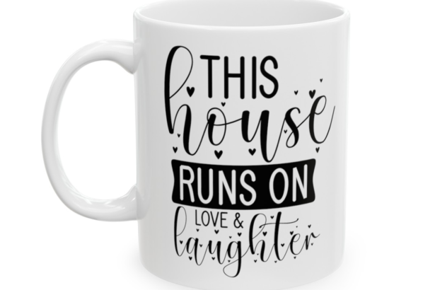 This House Runs On Love And Laughter – White 11oz Ceramic Coffee Mug