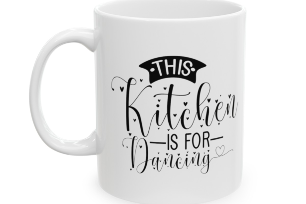 This Kitchen Is For Dancing – White 11oz Ceramic Coffee Mug 2