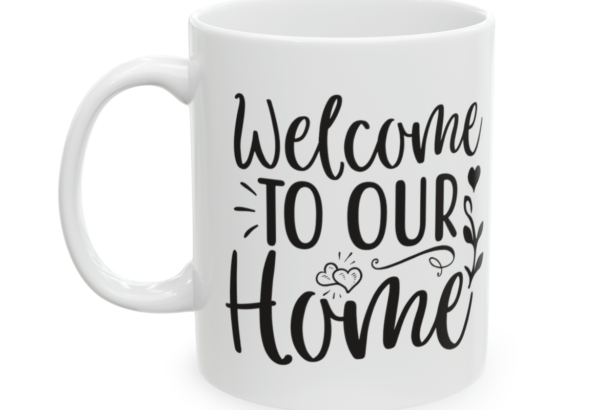 Welcome To Our Home – White 11oz Ceramic Coffee Mug 7