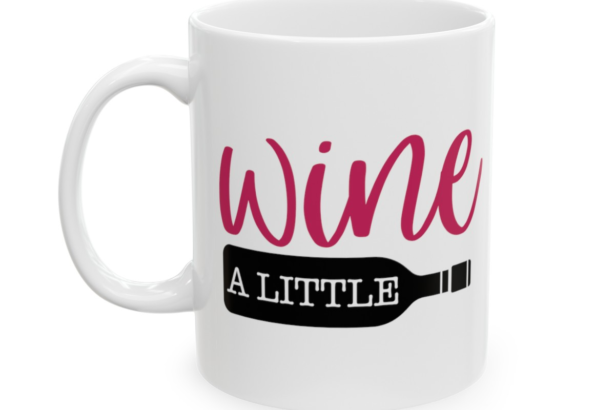 Wine A Little – White 11oz Ceramic Coffee Mug