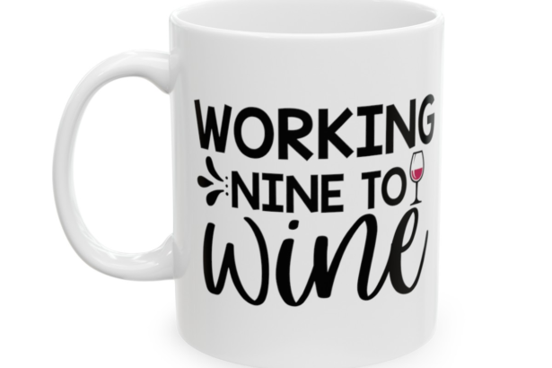 Working Nine To Wine – White 11oz Ceramic Coffee Mug 2