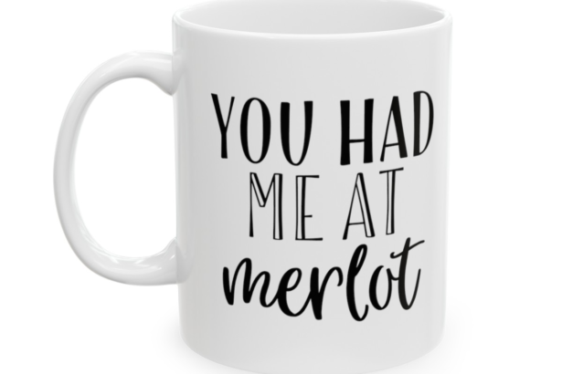 You Had Me At Merlot – White 11oz Ceramic Coffee Mug 2