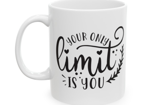Your Only Limit is You – White 11oz Ceramic Coffee Mug 3